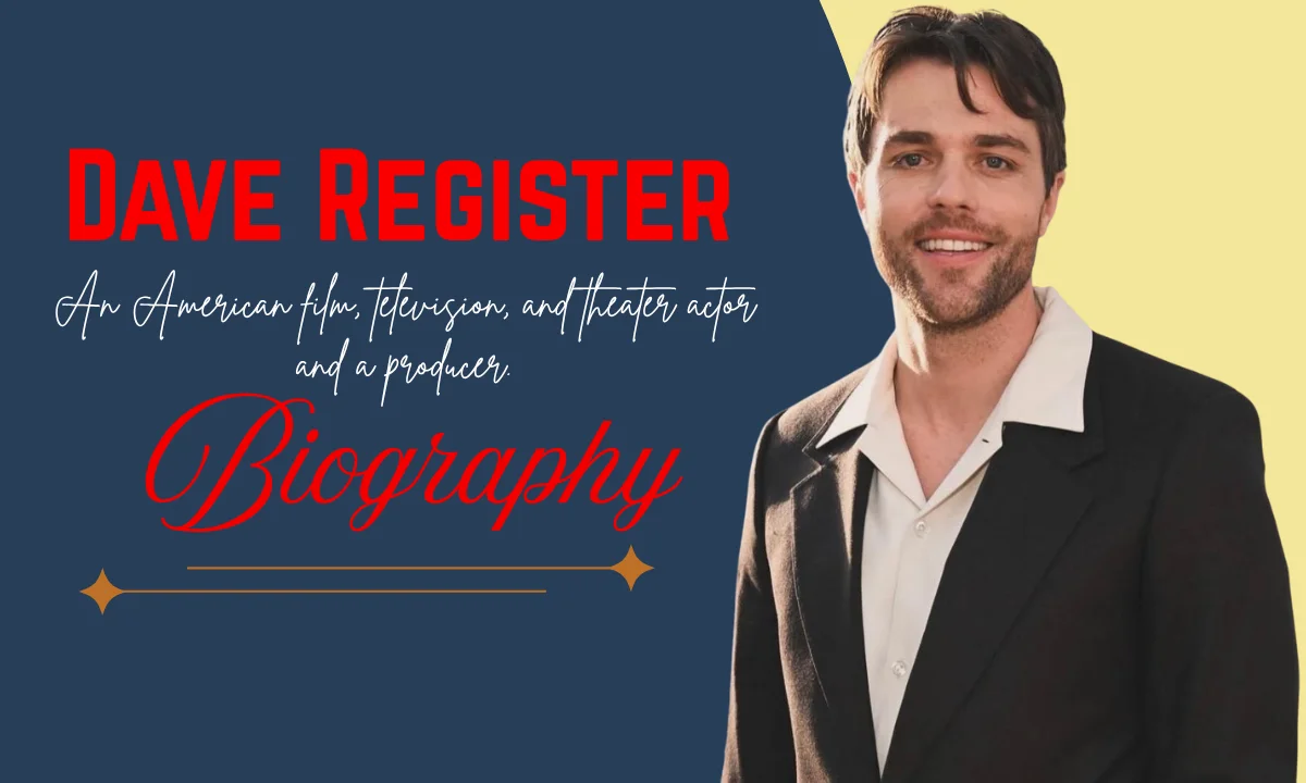 Dave Register Height: Biography, Career, Education, Wife, Movies, Net Worth & More